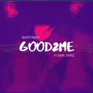 Naffymar - ‘Good2ME’ feat. Sam Jamz